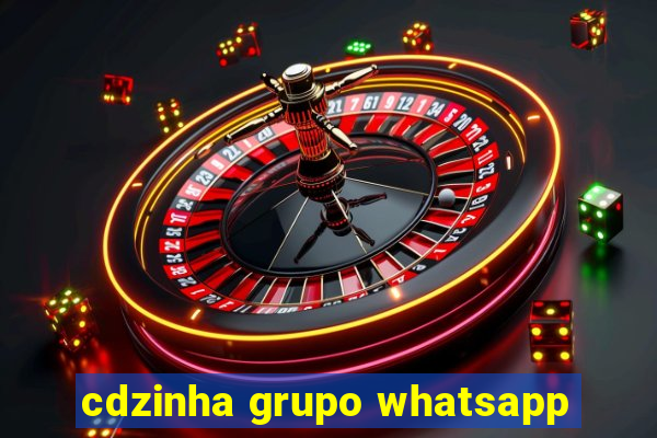 cdzinha grupo whatsapp